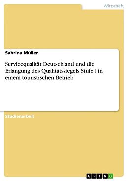 Kartonierter Einband Servicequalität Deutschland und die Erlangung des Qualitätssiegels Stufe I in einem touristischen Betrieb von Sabrina Müller