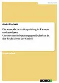 E-Book (epub) Die steuerliche Außenprüfung in kleinen und mittleren Unternehmensberatungsgesellschaften in der Rechtsform der GmbH von André Klocksin