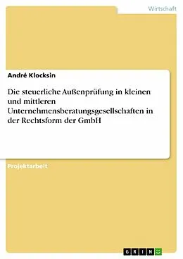 E-Book (epub) Die steuerliche Außenprüfung in kleinen und mittleren Unternehmensberatungsgesellschaften in der Rechtsform der GmbH von André Klocksin