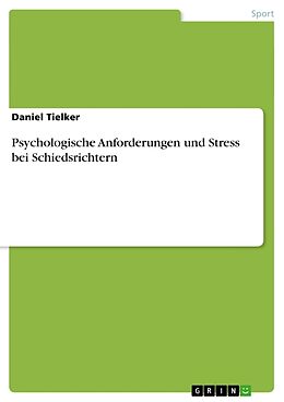 Kartonierter Einband Psychologische Anforderungen und Stress bei Schiedsrichtern von Daniel Tielker