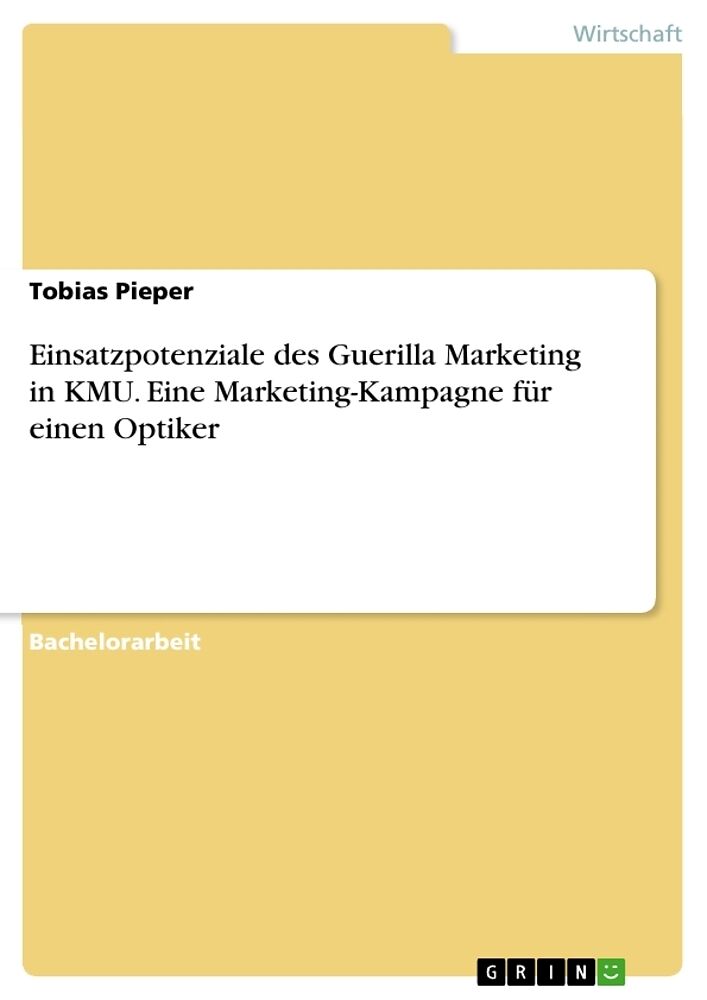 Einsatzpotenziale des Guerilla Marketing in KMU. Eine Marketing-Kampagne für einen Optiker