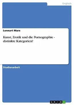 E-Book (epub) Kunst, Erotik und die Pornographie - distinkte Kategorien? von Lennart Marx