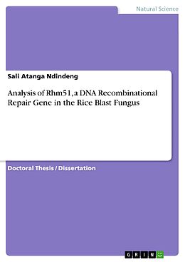 E-Book (pdf) Analysis of Rhm51, a DNA Recombinational Repair Gene in the Rice Blast Fungus von Sali Atanga Ndindeng
