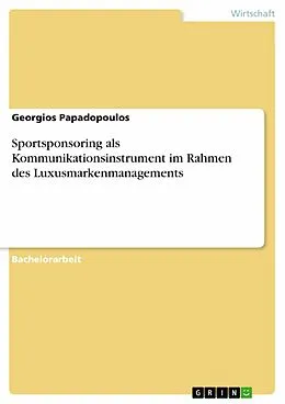 E-Book (epub) Sportsponsoring als Kommunikationsinstrument im Rahmen des Luxusmarkenmanagements von Georgios Papadopoulos