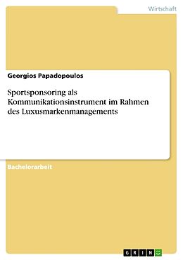 Kartonierter Einband Sportsponsoring als Kommunikationsinstrument im Rahmen des Luxusmarkenmanagements von Georgios Papadopoulos