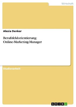 Kartonierter Einband Berufsfeldorientierung: Online-Marketing-Manager von Alesia Denker