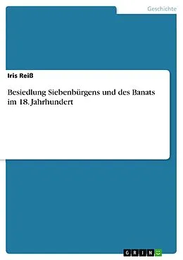 E-Book (pdf) Besiedlung Siebenbürgens und des Banats im 18. Jahrhundert von Iris Reiß