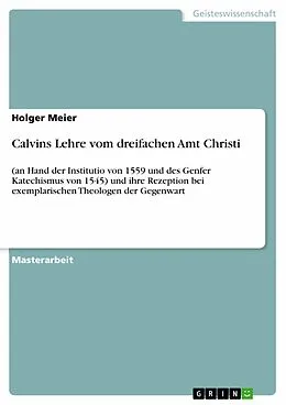 E-Book (epub) Calvins Lehre vom dreifachen Amt Christi von Holger Meier