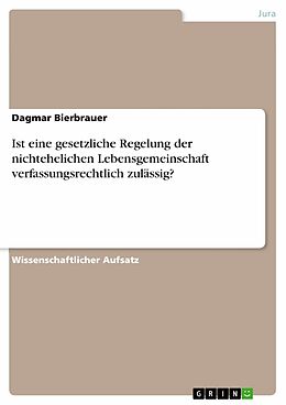 E-Book (pdf) Ist eine gesetzliche Regelung der nichtehelichen Lebensgemeinschaft verfassungsrechtlich zulässig? von Dagmar Bierbrauer