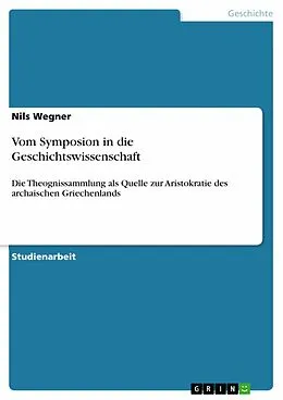 E-Book (pdf) Vom Symposion in die Geschichtswissenschaft von Nils Wegner