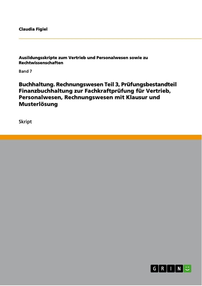 Buchhaltung. Rechnungswesen Teil 3, Prüfungsbestandteil Finanzbuchhaltung zur Fachkraftprüfung für Vertrieb, Personalwesen, Rechnungswesen mit Klausur und Musterlösung