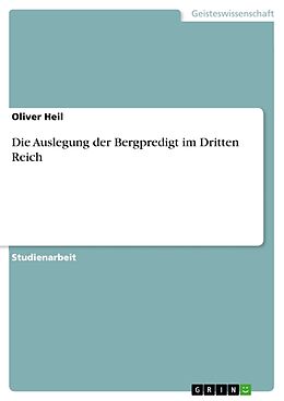 Kartonierter Einband Die Auslegung der Bergpredigt im Dritten Reich von Oliver Heil
