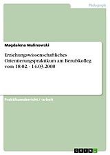 E-Book (pdf) Erziehungswissenschaftliches Orientierungspraktikum am Berufskolleg vom 18.02. - 14.03.2008 von Magdalena Malinowski
