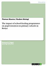 E-Book (epub) The impact of school feeding programmes on pupil retention in primary schools in Kenya von Thomas Muema, Reuben Mutegi