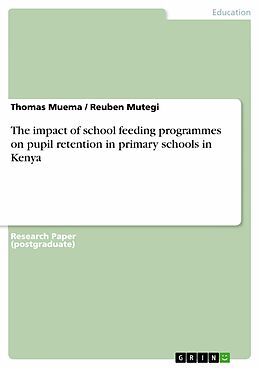 E-Book (pdf) The impact of school feeding programmes on pupil retention in primary schools in Kenya von Thomas Muema, Reuben Mutegi