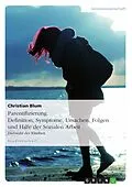 E-Book (epub) Parentifizierung. Definition, Symptome, Ursachen, Folgen und Hilfe der Sozialen Arbeit von Christian Blum