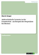 E-Book (pdf) Außerschulische Lernorte in der Grundschule - am Beispiel der Dreptefarm bei Bremen von Marvin Seeger