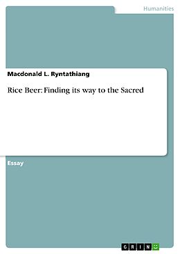 eBook (epub) Rice Beer: Finding its way to the Sacred de Macdonald L. Ryntathiang