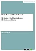 E-Book (epub) Mediation - Ein Überblick zum Mediationsverfahren von Thekla Baumann, Tina Heidschuster