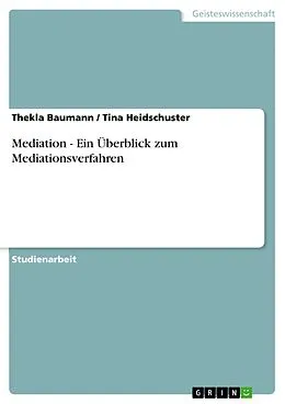 E-Book (epub) Mediation - Ein Überblick zum Mediationsverfahren von Thekla Baumann, Tina Heidschuster