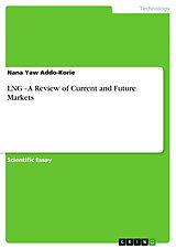 E-Book (epub) LNG - A Review of Current and Future Markets von Nana Yaw Addo-Korie