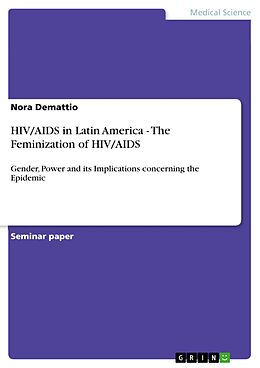 E-Book (pdf) HIV/AIDS in Latin America - The Feminization of HIV/AIDS von Nora Demattio