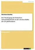 E-Book (epub) Der Niedergang der britischen Automobilindustrie in der zweiten Hälfte des 20. Jahrhunderts von Christian Schultze