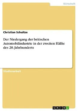 E-Book (epub) Der Niedergang der britischen Automobilindustrie in der zweiten Hälfte des 20. Jahrhunderts von Christian Schultze