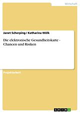 Kartonierter Einband Die elektronische Gesundheitskarte - Chancen und Risiken von Janet Scherping, Katharina Wölk