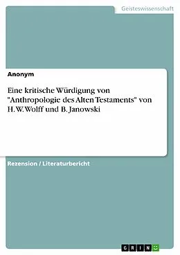 E-Book (epub) Eine kritische Würdigung von "Anthropologie des Alten Testaments" von H. W. Wolff und B. Janowski von Anonym