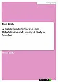 E-Book (pdf) A Rights based approach to Slum Rehabilitation and Housing: A Study in Mumbai von Binti Singh
