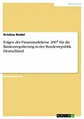 E-Book (pdf) Folgen der Finanzmarktkrise 2007 für die Bankenregulierung in der Bundesrepublik Deutschland von Kristina Riedel