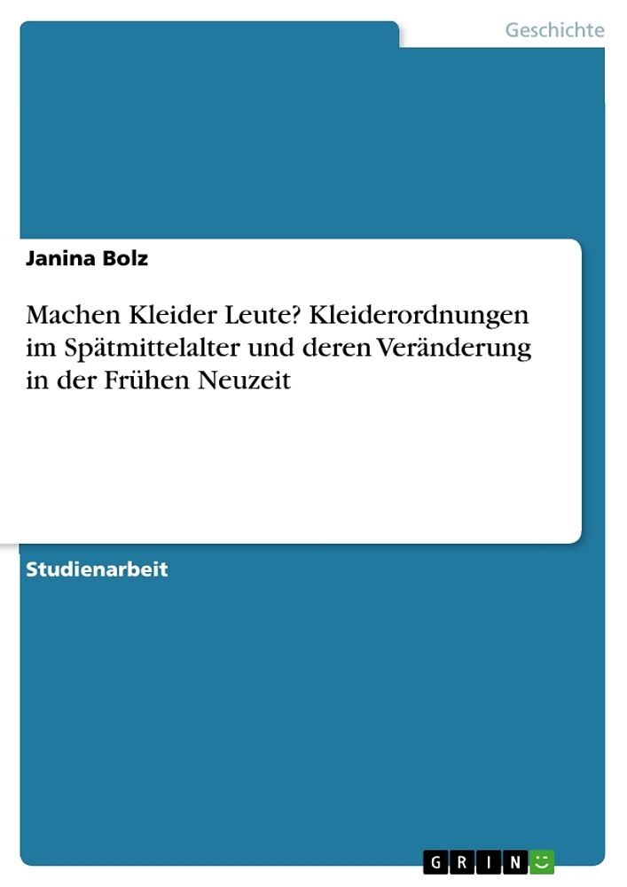 Machen Kleider Leute? Kleiderordnungen im Spätmittelalter und deren Veränderung in der Frühen Neuzeit