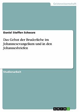 E-Book (epub) Das Gebot der Bruderliebe im Johannesevangelium und in den Johannesbriefen von Daniel Steffen Schwarz