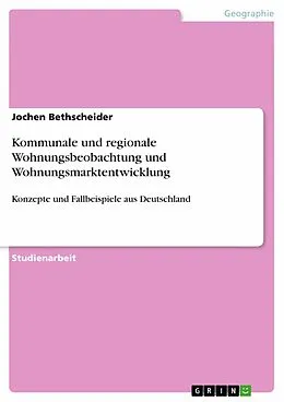 E-Book (pdf) Kommunale und regionale Wohnungsbeobachtung und Wohnungsmarktentwicklung von Jochen Bethscheider