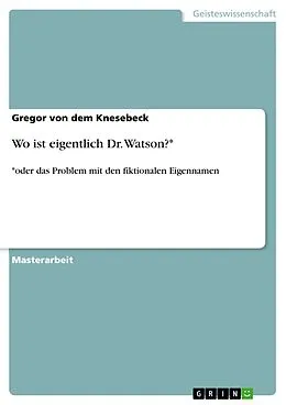 E-Book (epub) Wo ist eigentlich Dr. Watson?* von Gregor von dem Knesebeck
