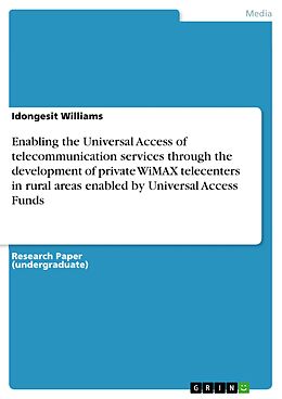 eBook (epub) Enabling the Universal Access of telecommunication services through the development of private WiMAX telecenters in rural areas enabled by Universal Access Funds de Idongesit Williams