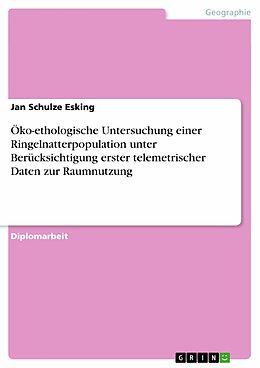 E-Book (pdf) Öko-ethologische Untersuchung einer Ringelnatterpopulation unter Berücksichtigung erster telemetrischer Daten zur Raumnutzung von Jan Schulze Esking