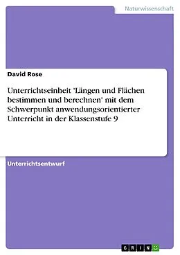 E-Book (pdf) Unterrichtseinheit 'Längen und Flächen bestimmen und berechnen' mit dem Schwerpunkt anwendungsorientierter Unterricht in der Klassenstufe 9 von David Rose