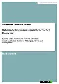 E-Book (epub) Rahmenbedingungen Sozialarbeiterischen Handelns von Alexander Thomas Kreutzer