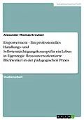 E-Book (epub) Empowerment - Ein professionelles Handlungs- und Selbstermächtigungskonzept für ein Leben in Eigenregie. Ressourcenorientierte Blickwinkel in der pädagogischen Praxis von Alexander Thomas Kreutzer