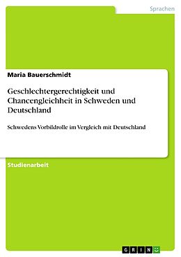E-Book (pdf) Geschlechtergerechtigkeit und Chancengleichheit in Schweden und Deutschland von Maria Bauerschmidt