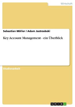 Kartonierter Einband Key Account Management - ein Überblick von Sebastian Möller, Adam Jastrzebski