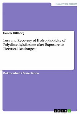 E-Book (pdf) Loss and Recovery of Hydrophobicity of Polydimethylsiloxane after Exposure to Electrical Discharges von Henrik Hillborg