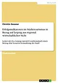 E-Book (epub) Erfolgsindikatoren im Städtetourismus in Bezug auf Leipzig aus regional wirtschaftlicher Sicht von Christin Gessner