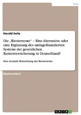 E-Book (epub) Die "Riesterrente" - Eine Alternative oder eine Ergänzung des umlagefinanzierten Systems der gesetzlichen Rentenversicherung in Deutschland? von Harald Seitz