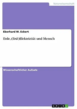 E-Book (epub) Erde, (Erd-)Elektrizität und Mensch von Eberhard W. Eckert