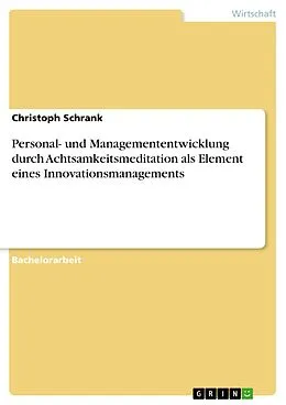 E-Book (pdf) Personal- und Managemententwicklung durch Achtsamkeitsmeditation als Element eines Innovationsmanagements von Christoph Schrank