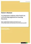 E-Book (epub) A Comparative Analysis of the Total Cost of Ownership Approach in Sourcing Decisions von Florian C. Kleemann