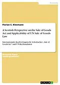 E-Book (epub) A Scottish Perspective on the Sale of Goods Act and Applicability of UN Sale of Goods Law von Florian C. Kleemann